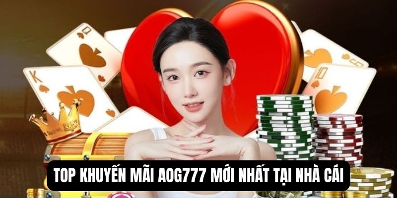 Top khuyến mãi Aog777 mới nhất tại nhà cái