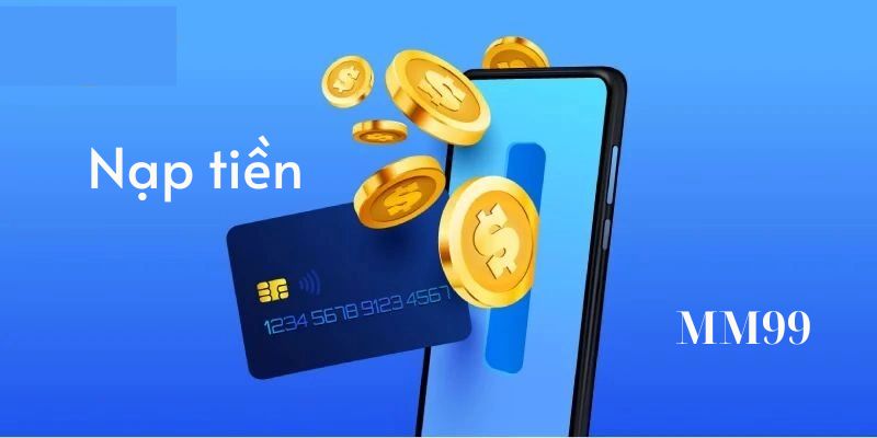 Điều kiện nạp tiền MM99 thành công